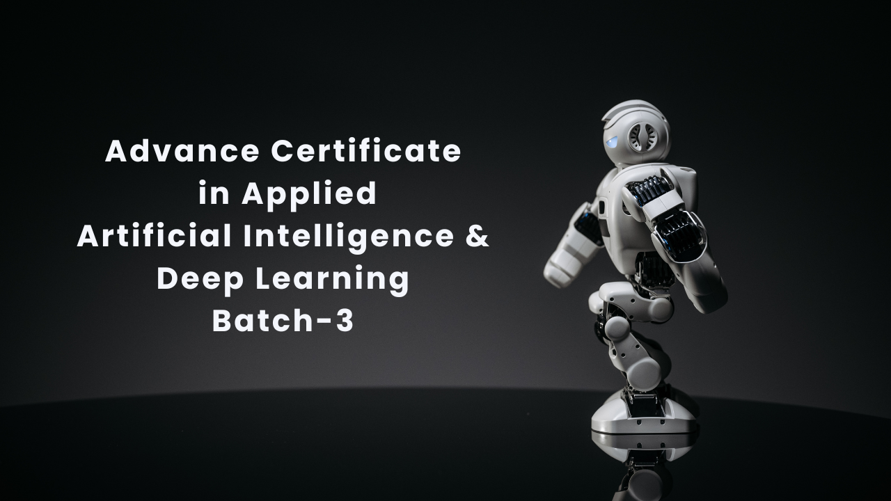 Advance Certificate in Applied Artificial Intelligence &amp; Deep Learning - Batch 03